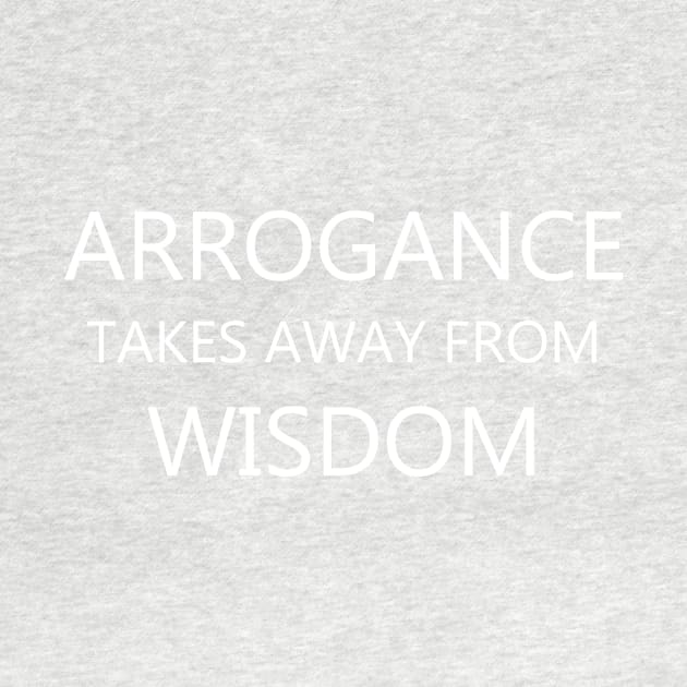 Arrogance and Wisdom - Motivation Quote by Creation247